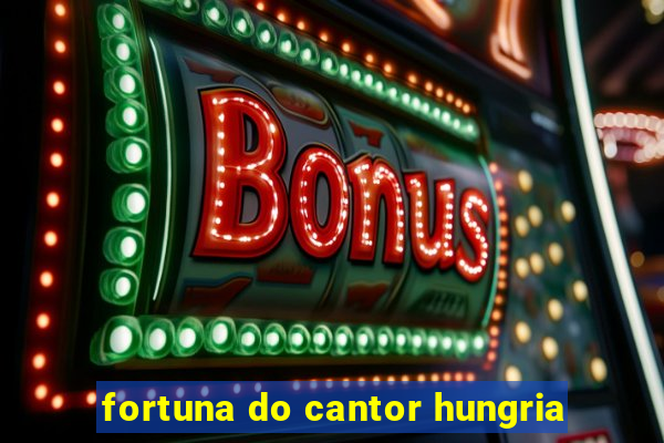 fortuna do cantor hungria